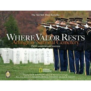Where Valor Rests: Arlington National Cemetery, Hardcover - Rick Atkinson imagine
