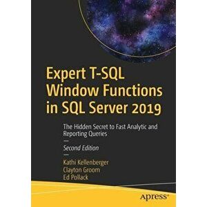 Expert T-SQL Window Functions in SQL Server 2019: The Hidden Secret to Fast Analytic and Reporting Queries, Paperback - Kathi Kellenberger imagine