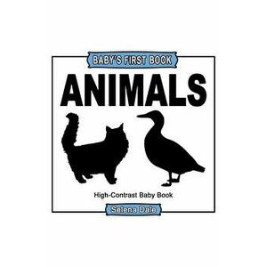 Baby' First Book: Animals: High-Contrast Black And White Baby Book, Paperback - Selena Dale imagine