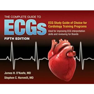 The Complete Guide to Ecgs: A Comprehensive Study Guide to Improve ECG Interpretation Skills, Paperback - James H. O'Keefe Jr imagine