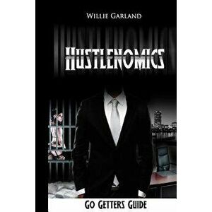 Hustlenomics Go getters guide, Paperback - Willie Garland imagine