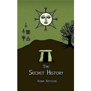 The Secret History: Cosmos, History, Post-Mortem Transformation Mysteries, And the Dark Spiritual Ecology of Witchcraft, Paperback - Robin Artisson imagine