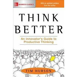 Think Better: An Innovator's Guide to Productive Thinking, Paperback - Tim Hurson imagine