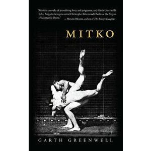 Mitko, Paperback - Garth Greenwell imagine