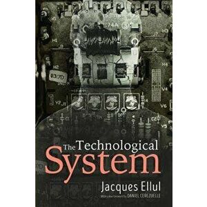 The Technological System, Paperback - Jacques Ellul imagine