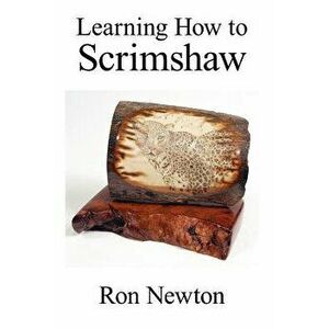 Learning How to Scrimshaw, Paperback - Ron Newton imagine