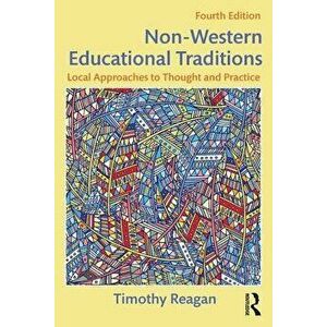 Non-Western Educational Traditions: Local Approaches to Thought and Practice, Paperback - Timothy Reagan imagine