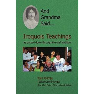 And Grandma Said... Iroquois Teachings, Paperback - Tom Porter imagine