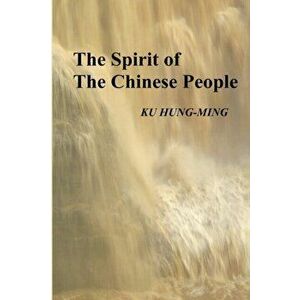 The Spirit of the Chinese People, Paperback - Hung-Ming Ku imagine