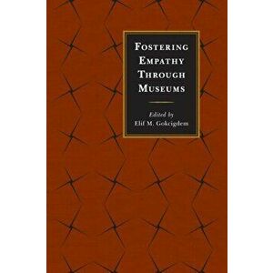 Fostering Empathy Through Museums, Paperback - Elif M. Gokcigdem imagine