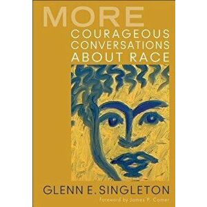 More Courageous Conversations about Race, Paperback - Glenn E. Singleton imagine