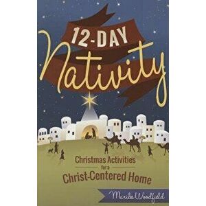 12-Day Nativity: Christmas Activities for a Christ-Centered Home, Paperback - Marilee Whiting Woodfield imagine
