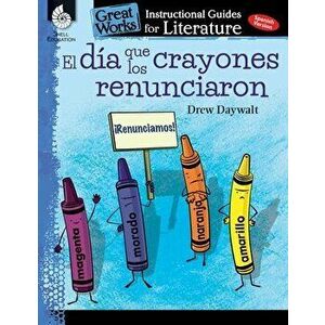 El Dia Que Los Crayones Renunciaron (the Day the Crayons Quit): An Instructional Guide for: An Instructional Guide for Literature, Paperback - Jodene imagine