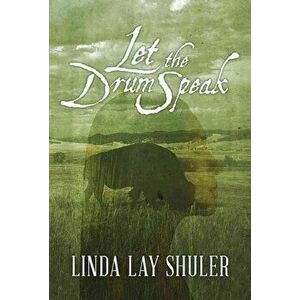 Let the Drum Speak, Paperback - Linda Lay Shuler imagine