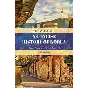 A Concise History of Korea: From Antiquity to the Present, Paperback - Michael J. Seth imagine