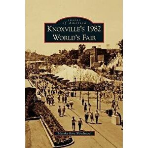 Knoxville's 1982 World's Fair, Hardcover - Martha Rose Woodward imagine