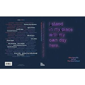 I Stand in My Place with My Own Day Here: Site-Specific Art at the New School, Hardcover - Frances Richard imagine