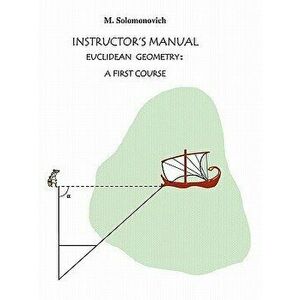 Instructor's Manual to Euclidean Geometry: A First Course, Paperback - Mark Solomonovich imagine