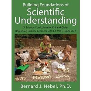 Building Foundations of Scientific Understanding: A Science Curriculum for K-8 and Older Beginning Science Learners, 2nd Ed. Vol. I, Grades K-2, Paper imagine