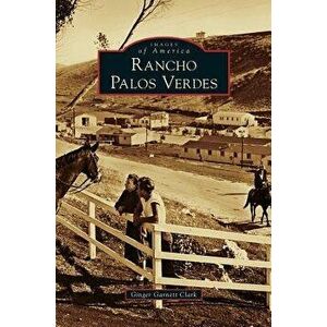 Rancho Palos Verdes, Hardcover - Ginger Garnett Clark imagine