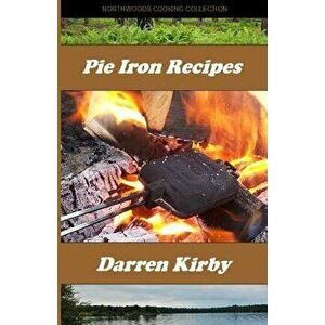 Pie Iron Recipes, Paperback - Darren Kirby imagine