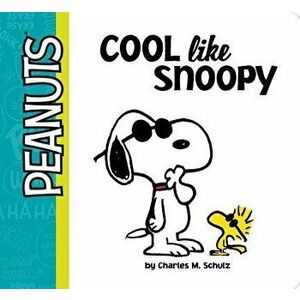 Cool Like Snoopy, Hardcover - Charles M. Schulz imagine