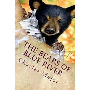 The Bears of Blue River: Illustrated, Paperback - Charles Major imagine