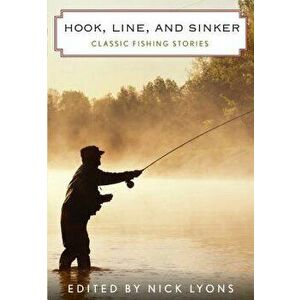 Hook, Line, and Sinker: Classic Fishing Stories, Paperback - Nick Lyons imagine