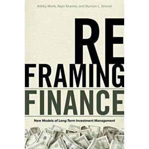 Reframing Finance: New Models of Long-Term Investment Management, Paperback - Ashby Monk imagine