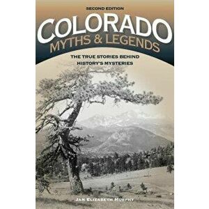 Colorado Myths & Legends 2ed PB, Paperback - Jan Murphy imagine