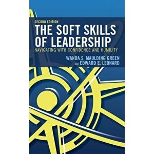 The Soft Skills of Leadership: Navigating with Confidence and Humility, 2nd Edition, Paperback - Wanda S. Maulding Green imagine