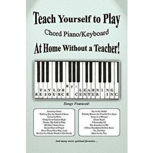 Teach Yourself to Play Chord Piano/Keyboard at Home Without a Teacher, Paperback - Taylor Learning Resource Center Inc imagine
