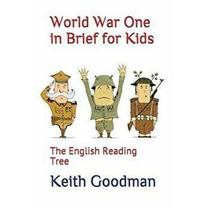 World War One in Brief for Kids: The English Reading Tree, Paperback - Keith Goodman imagine