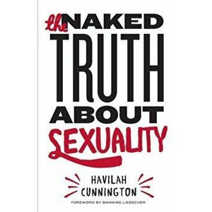 The Naked Truth About Sexuality, Paperback - Havilah Cunnington imagine