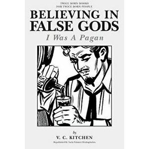 Believing in False Gods: I Was A Pagan, Paperback - Carl tuchy Palmieri imagine