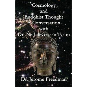 Cosmology and Buddhist Thought: A Conversation with Dr. Neil deGrasse Tyson, Paperback - Jerome Freedman imagine
