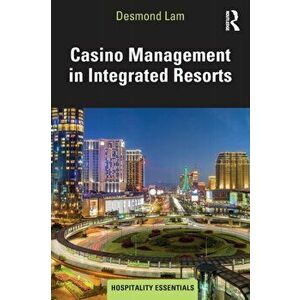 Casino Management in Integrated Resorts, Paperback - Desmond Lam imagine