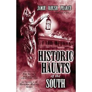 Historic Haunts of the South, Paperback - Jamie Roush Pearce imagine
