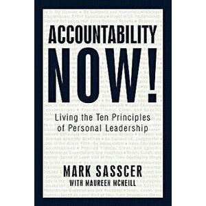 Accountability Now!: Living the Ten Principles of Personal Leadership, Hardcover - Mark Sasscer imagine