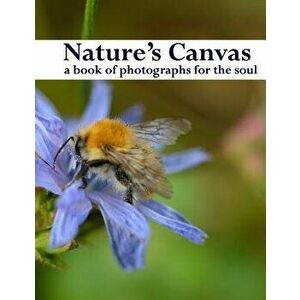 Nature's Canvas, a book of photographs for the soul: a coffee table book of photographs of nature, relaxing images to enjoy and share, Paperback - Ian imagine