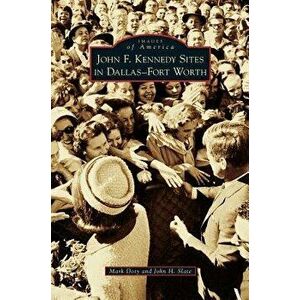 John F. Kennedy Sites in Dallas-Fort Worth, Hardcover - Mark Doty imagine