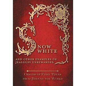 Snow White - And Other Examples of Jealousy Unrewarded (Origins of Fairy Tales from Around the World), Paperback - Amelia Carruthers imagine