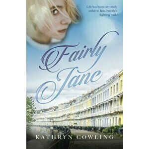 Fairly Jane. life has been extremely unfair to Jane, but she's fighting back!, Paperback - Kathryn Cowling imagine