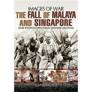 The Fall of Malaya and Singapore: Images of War, Paperback - Jon Diamond imagine