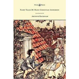 Fairy Tales by Hans Christian Andersen - Illustrated by Arthur Rackham, Hardcover - Hans Christian Andersen imagine