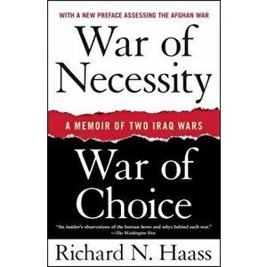 War of Necessity, War of Choice: A Memoir of Two Iraq Wars, Paperback - Richard N. Haass imagine