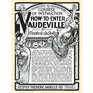 How to Enter Vaudeville: A Complete Illustrated Course of Instruction, Paperback - Jane Peppler imagine