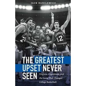 The Greatest Upset Never Seen: Virginia, Chaminade, and the Game That Changed College Basketball, Hardcover - Jack Danilewicz imagine