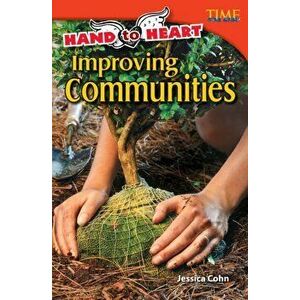 Hand to Heart: Improving Communities (Advanced Plus), Paperback - Jessica Cohn imagine