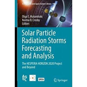 Solar Particle Radiation Storms Forecasting and Analysis. The HESPERIA HORIZON 2020 Project and Beyond, Hardback - *** imagine